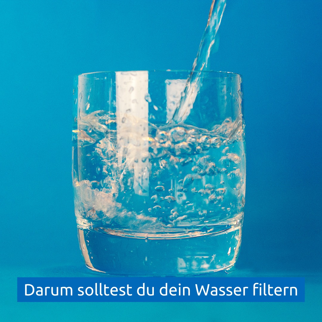 Darum solltest du dein Wasser filtern